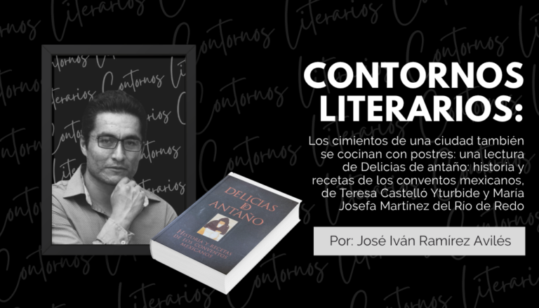 Los cimientos de una ciudad también se cocinan con postres: una lectura de Delicias de antaño: historia y recetas de los conventos mexicanos, de Teresa Castelló Yturbide y María Josefa Martínez del Río de Redo